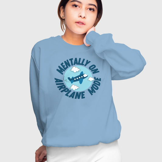 Mentally on airplane mode unisex sweatshirt