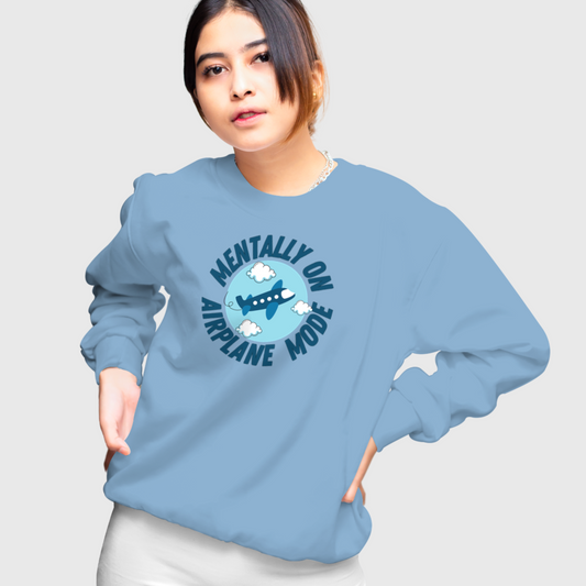 Mentally on airplane mode unisex sweatshirt