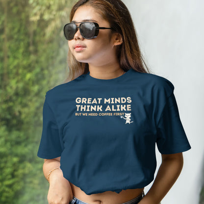 Great Minds Think Alike, But We Need Coffee First Oversized Unisex T-Shirt