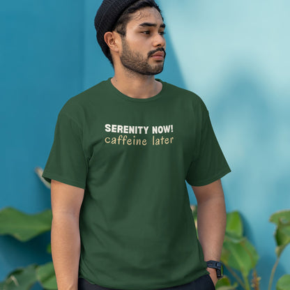Sarcastic coffee lover shirt with Serenity Now Caffeine Later quote on forest green tshirt