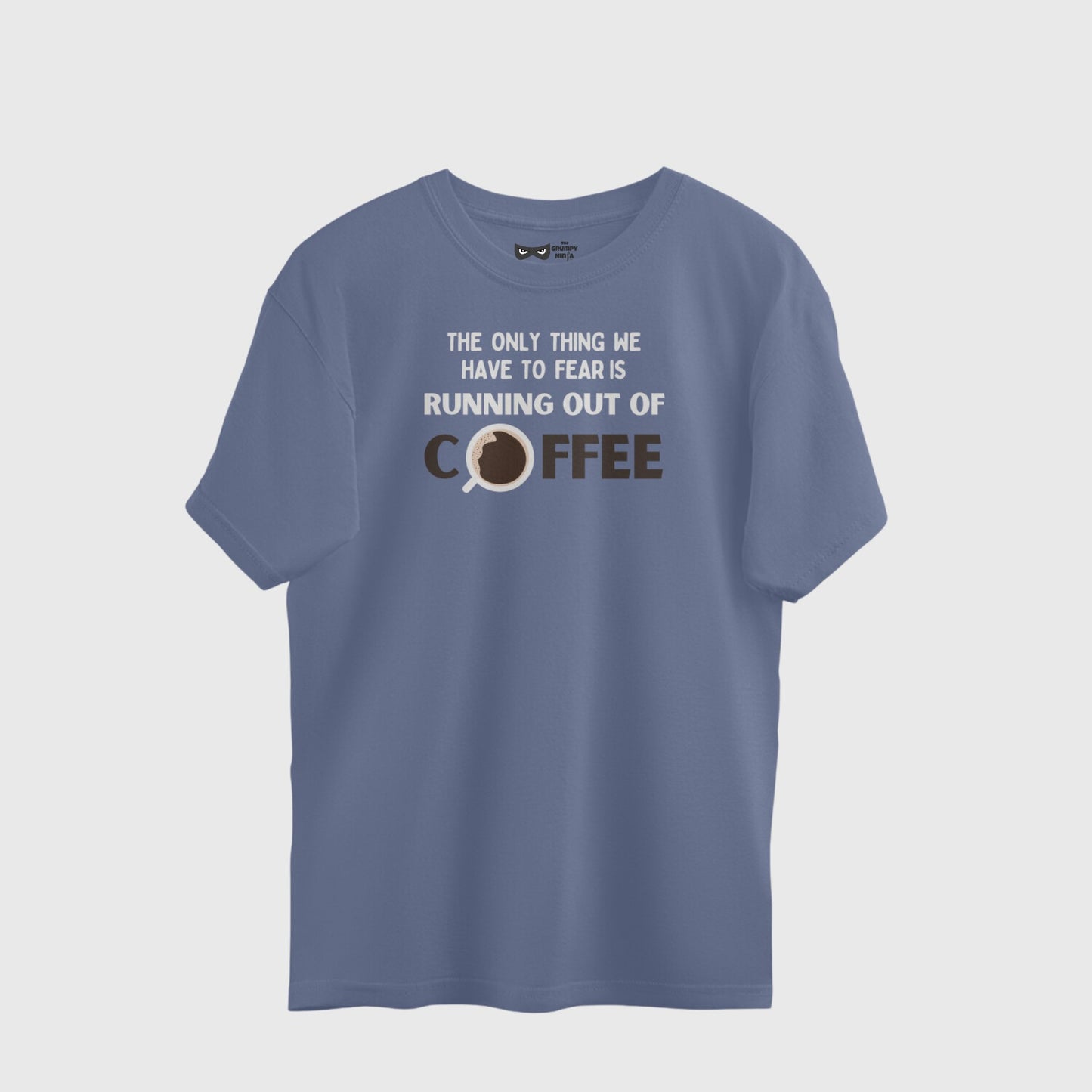 Funny coffee quote t-shirt for caffeine lovers by The Grumpy Ninja.