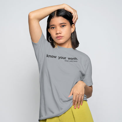 minimalist sarcastic t-shirt with the quote “know your worth then add taxes.”