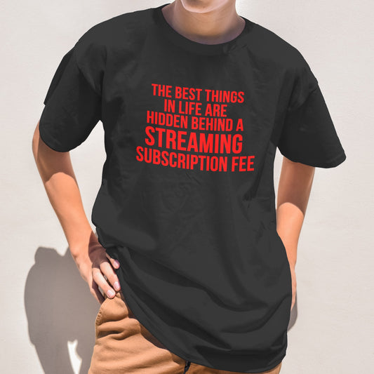 funny quote t shirt with red text that says the best things in life are hidden behind a streaming subscription fee