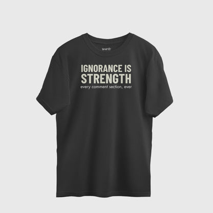black funny quote t shirt with white text saying ignorance is strength every comment section ever